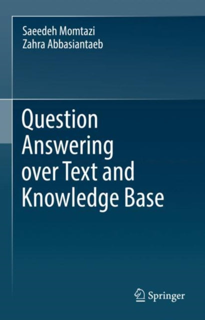 Book cover of: Question Answering over Text and Knowledge Base. By: Saeedeh Momtazi