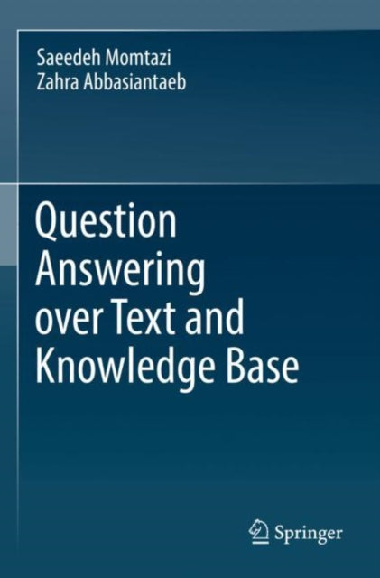 Book cover of: Question Answering over Text and Knowledge Base. By: Saeedeh Momtazi
