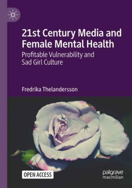 Book cover of: 21st Century Media and Female Mental Health. By: Fredrika Thelandersson