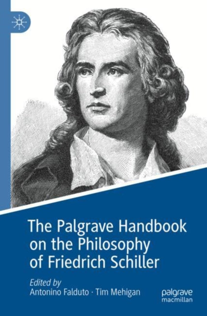 Book cover of: Palgrave Handbook on the Philosophy of Friedrich Schiller. By: Antonino Falduto