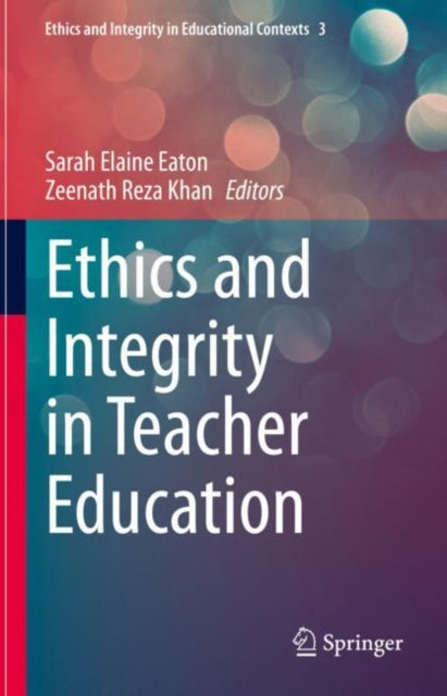 Book cover of: Ethics and Integrity in Teacher Education. By: Sarah Elaine Eaton