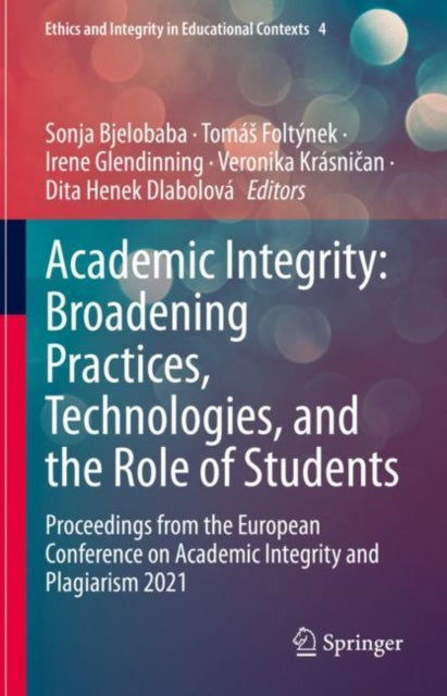 Book cover of: Academic Integrity: Broadening Practices, Technologies, and the Role of Students. By: Sonja Bjelobaba