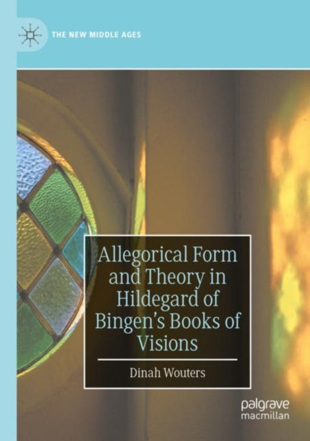 Book cover of: Allegorical Form and Theory in Hildegard of Bingen’s Books of Visions. By: Dinah Wouters
