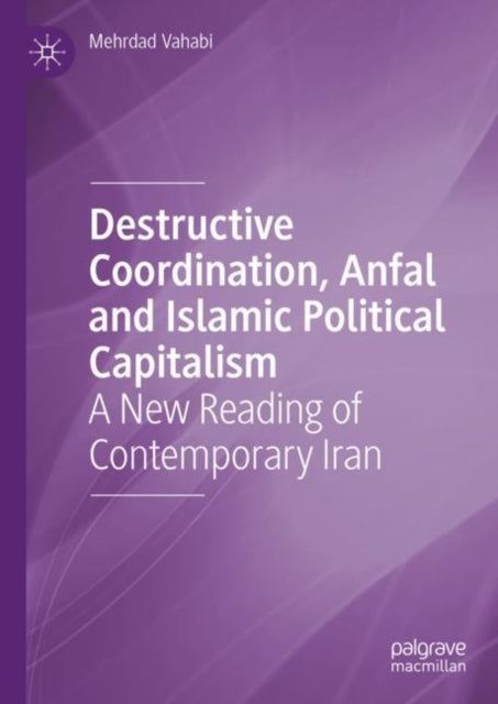 Book cover of: Destructive Coordination, Anfal and Islamic Political Capitalism. By: Mehrdad Vahabi