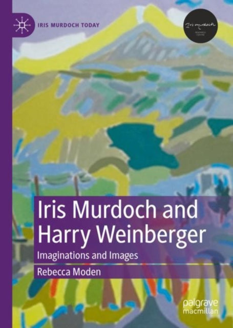 Book cover of: Iris Murdoch and Harry Weinberger. By: Rebecca Moden
