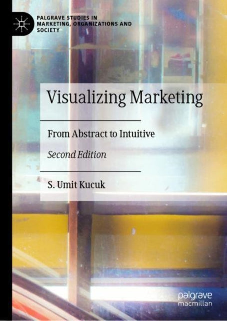 Book cover of: Visualizing Marketing. By: S. Umit Kucuk