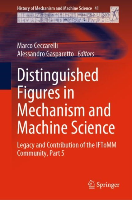 Book cover of: Distinguished Figures in Mechanism and Machine Science. By: Marco Ceccarelli