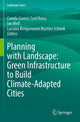 Book cover of: Planning with Landscape: Green Infrastructure to Build Climate-Adapted Cities. By: Camila Gomes Sant'Anna