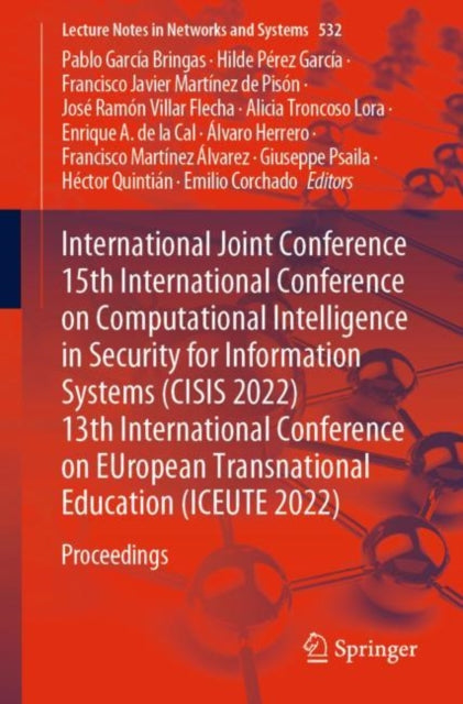 Book cover of: International Joint Conference 15th International Conference on Computational Intelligence in Security for Information Systems (CISIS 2022) 13th International Conference on EUropean Transnational Education (ICEUTE 2022). By: Pablo García Bringas