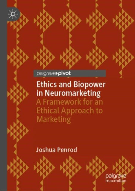 Book cover of: Ethics and Biopower in Neuromarketing. By: Joshua Penrod