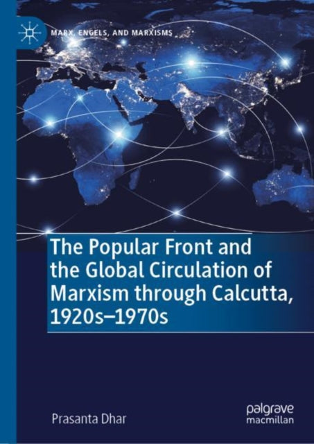 Book cover of: Popular Front and the Global Circulation of Marxism through Calcutta, 1920s-1970s. By: Prasanta Dhar