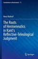 Book cover of: Roots of Hermeneutics in Kant's Reflective-Teleological Judgment. By: Horst Ruthrof