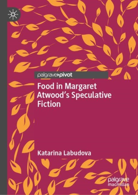 Book cover of: Food in Margaret Atwood’s Speculative Fiction. By: Katarìna Labudova