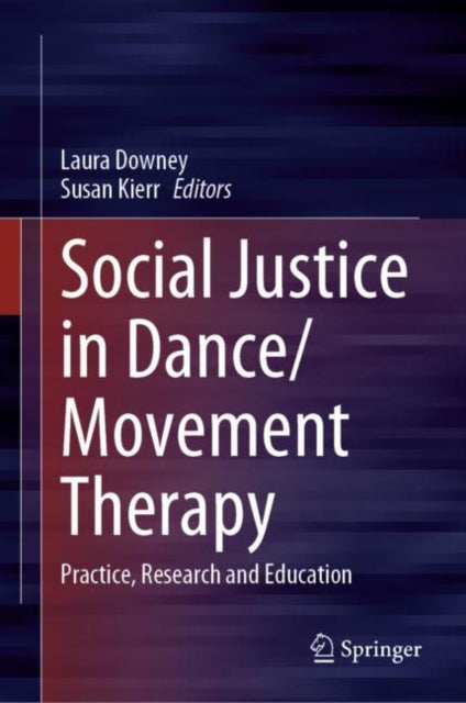 Book cover of: Social Justice in Dance/Movement Therapy. By: Laura Downey