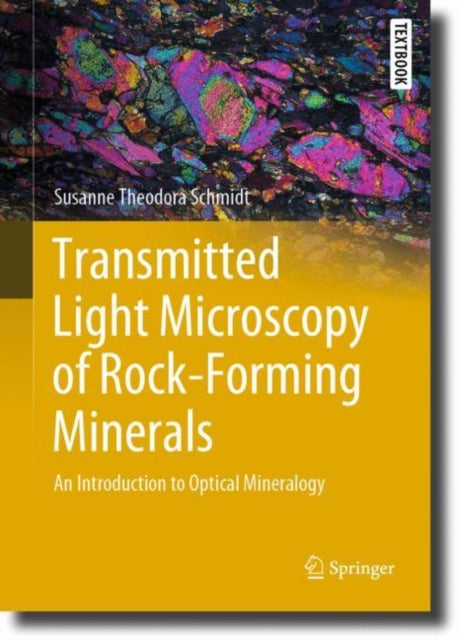 Book cover of: Transmitted Light Microscopy of Rock-Forming Minerals. By: Susanne Theodora Schmidt