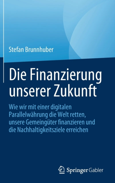 Book cover of: Die Finanzierung unserer Zukunft. By: Stefan Brunnhuber