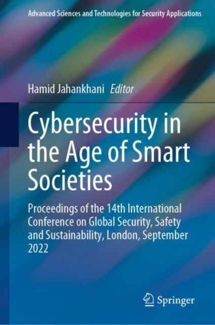 Book cover of: Cybersecurity in the Age of Smart Societies. By: Hamid Jahankhani