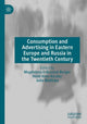 Book cover of: Consumption and Advertising in Eastern Europe and Russia in the Twentieth Century. By: Magdalena Eriksroed-Burger