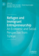 Book cover of: Refugee and Immigrant Entrepreneurship. By: Mustafa Atilla Arıcıoğlu