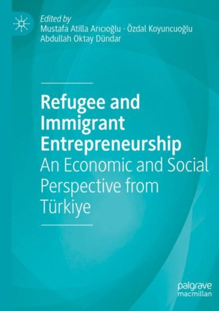 Book cover of: Refugee and Immigrant Entrepreneurship. By: Mustafa Atilla Arıcıoğlu