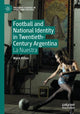 Book cover of: Football and National Identity in Twentieth-Century Argentina. By: Mark Orton