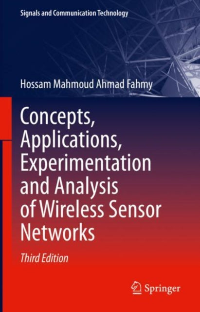 Book cover of: Concepts, Applications, Experimentation and Analysis of Wireless Sensor Networks. By: Hossam Mahmoud Ahmad Fahmy