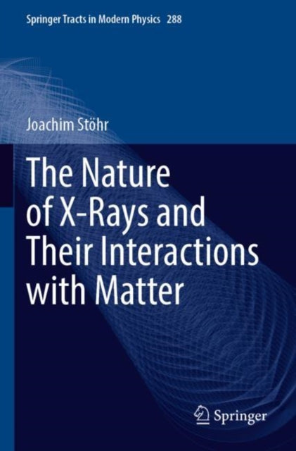 Book cover of: Nature of X-Rays and Their Interactions with Matter. By: Joachim Stöhr