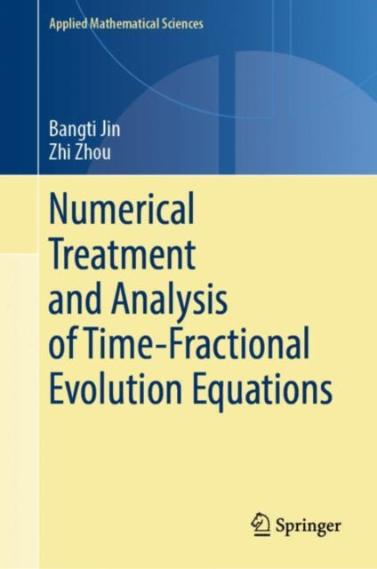 Book cover of: Numerical Treatment and Analysis of Time-Fractional Evolution Equations. By: Bangti Jin