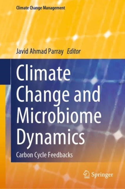 Book cover of: Climate Change and Microbiome Dynamics. By: Javid Ahmad Parray