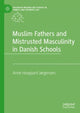 Book cover of: Muslim Fathers and Mistrusted Masculinity in Danish Schools. By: Anne Hovgaard Jørgensen