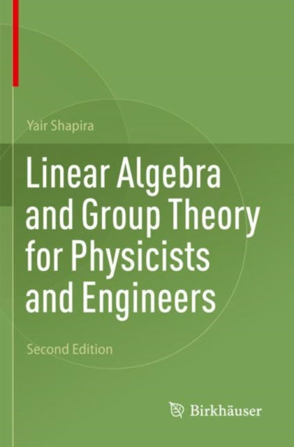 Book cover of: Linear Algebra and Group Theory for Physicists and Engineers. By: Yair Shapira
