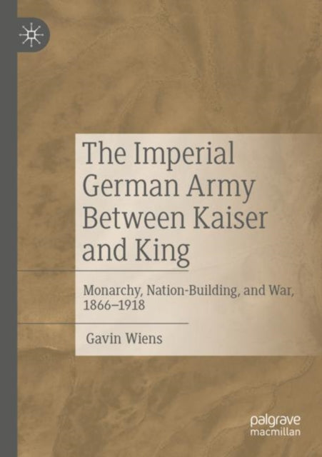 Book cover of: Imperial German Army Between Kaiser and King. By: Gavin Wiens