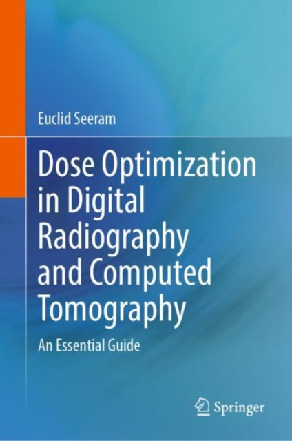 Book cover of: Dose Optimization in Digital Radiography and Computed Tomography. By: Euclid Seeram