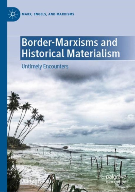 Book cover of: Border-Marxisms and Historical Materialism. By: Aditya Nigam