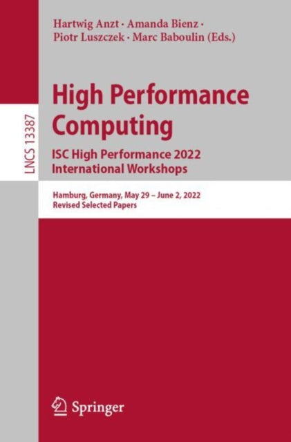Book cover of: High Performance Computing. ISC High Performance 2022 International Workshops. By: Hartwig Anzt