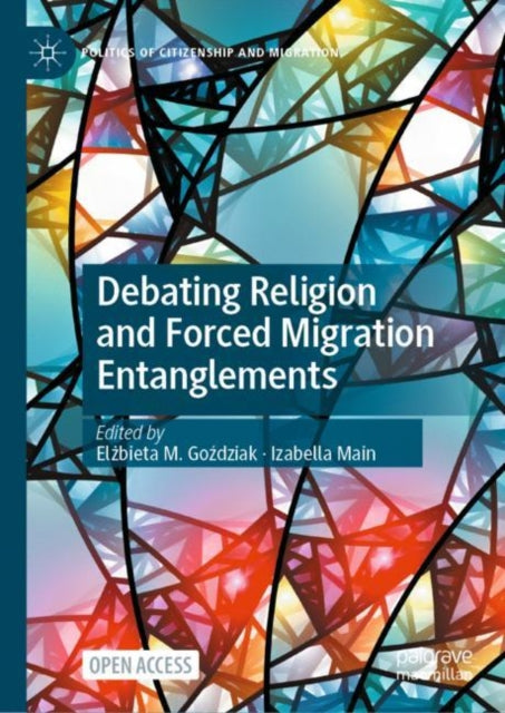 Book cover of: Debating Religion and Forced Migration Entanglements. By: Elżbieta M. Goździak