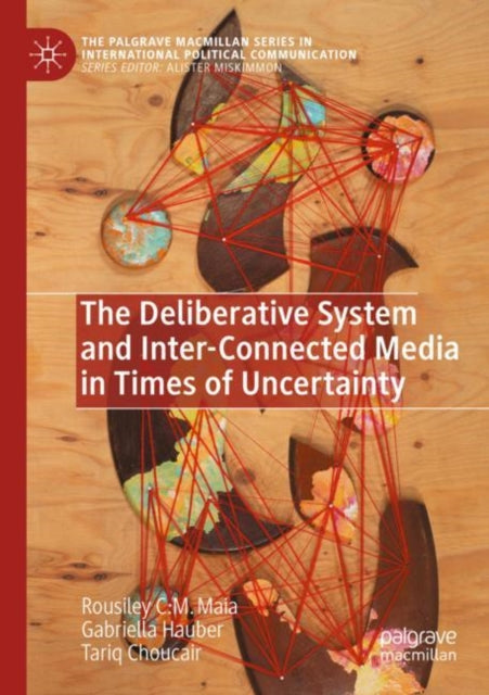 Book cover of: Deliberative System and Inter-Connected Media in Times of Uncertainty. By: Rousiley C. M. Maia