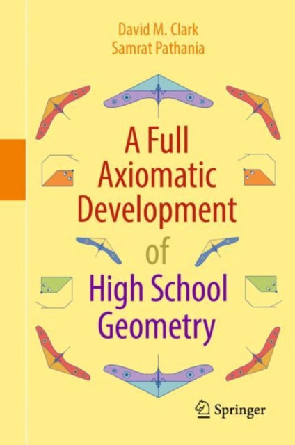 Book cover of: Full Axiomatic Development of High School Geometry. By: David M. Clark