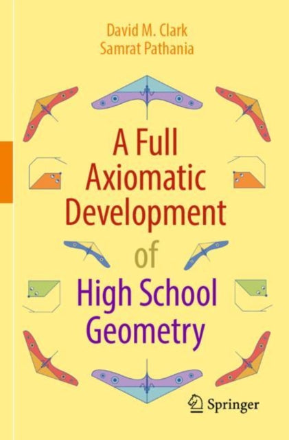 Book cover of: Full Axiomatic Development of High School Geometry. By: David M. Clark