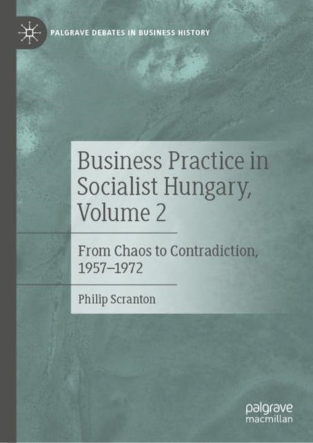 Book cover of: Business Practice in Socialist Hungary, Volume 2. By: Philip Scranton
