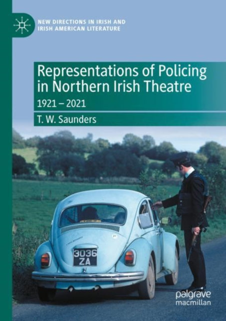 Book cover of: Representations of Policing in Northern Irish Theatre. By: T. W. Saunders
