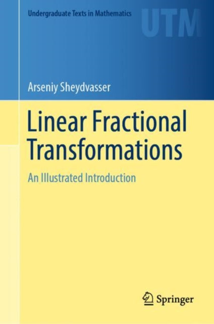 Book cover of: Linear Fractional Transformations. By: Arseniy Sheydvasser