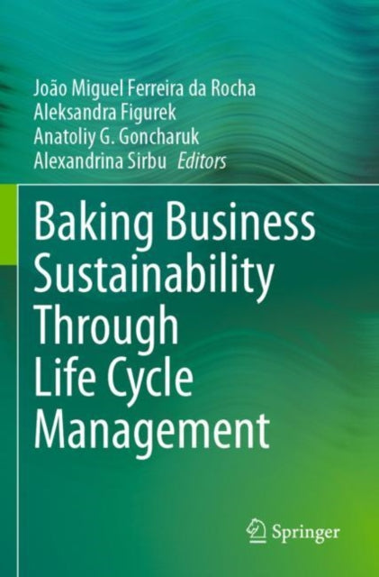 Book cover of: Baking Business Sustainability Through Life Cycle Management. By: João Miguel Ferreira da Rocha