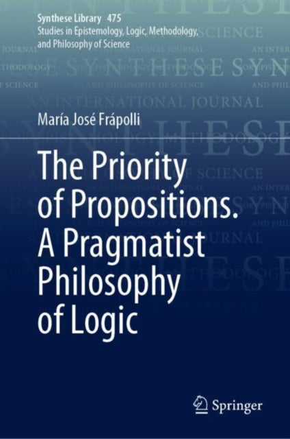 Book cover of: Priority of Propositions. A Pragmatist Philosophy of Logic. By: María José ápolli