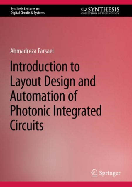 Book cover of: Introduction to Layout Design and Automation of Photonic Integrated Circuits. By: Ahmadreza Farsaei