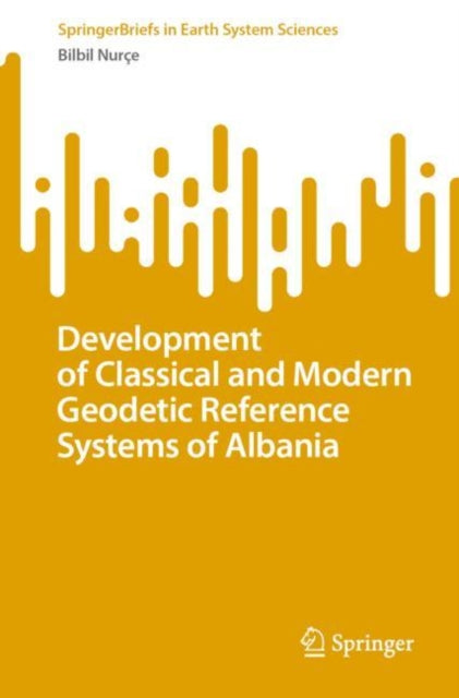 Book cover of: Development of Classical and Modern Geodetic Reference Systems of Albania. By: Bilbil Nurçe
