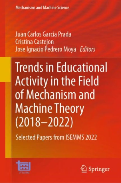 Book cover of: Trends in Educational Activity in the Field of Mechanism and Machine Theory (2018–2022). By: Juan Carlos García Prada