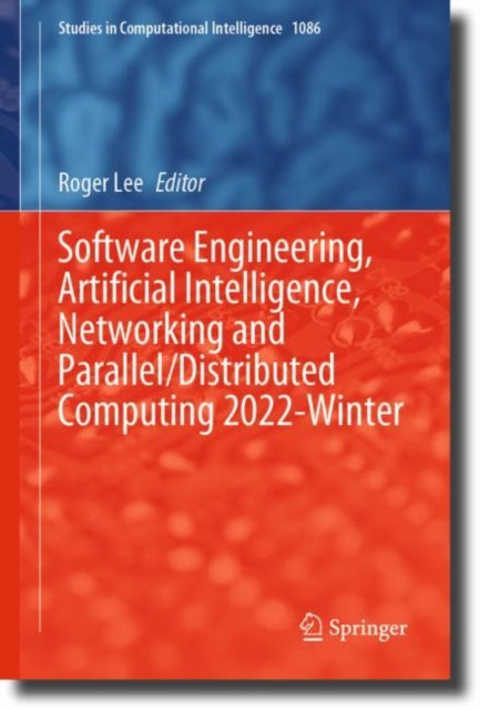 Book cover of: Software Engineering, Artificial Intelligence, Networking and Parallel/Distributed Computing 2022-Winter. By: Roger Lee