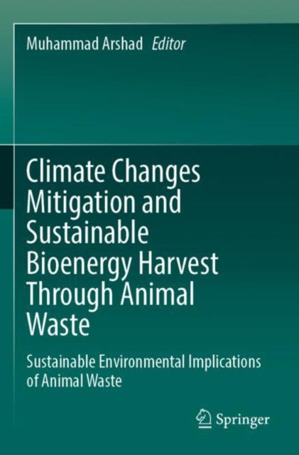 Book cover of: Climate Changes Mitigation and Sustainable Bioenergy Harvest Through Animal Waste. By: Muhammad Arshad