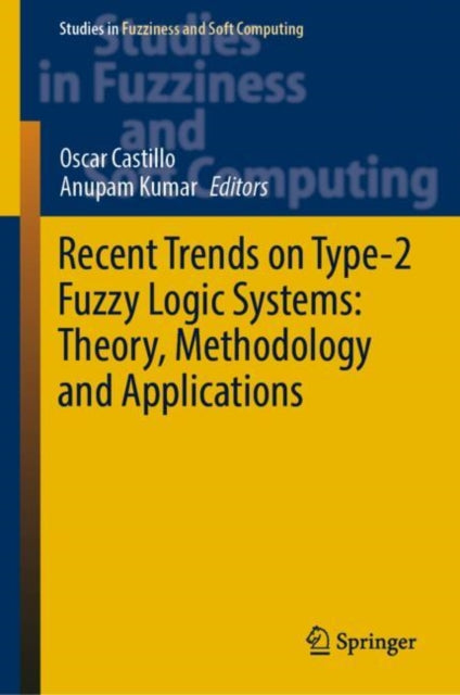 Book cover of: Recent Trends on Type-2 Fuzzy Logic Systems: Theory, Methodology and Applications. By: Oscar Castillo